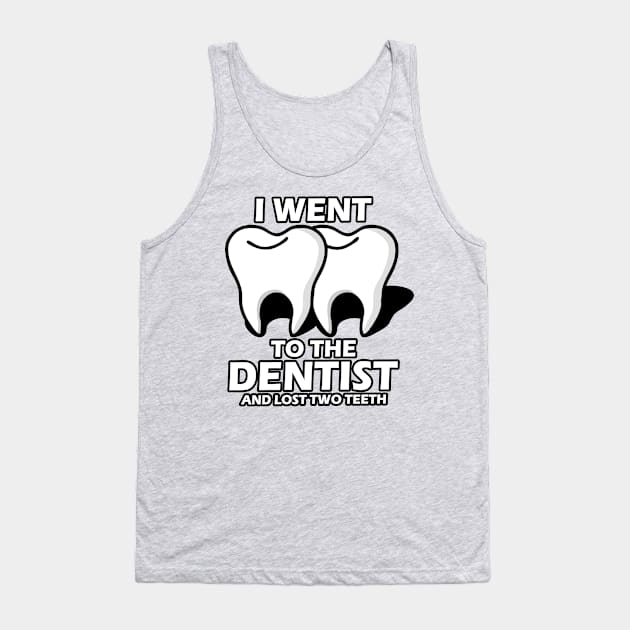 I Went To The Dentist Tank Top by Capturedtee